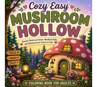 Cozy Easy Mushroom Hollow: A Peaceful Woodland Coloring Book with Mushroom Homes, Cozy Forest Living and Relaxing Scenes