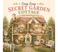 Cozy Easy: Secret Garden Cottage: 40 Hidden Garden Rooms to Color