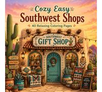 Cozy Easy Southwest Shops: A Cozy Coloring Book Filled with Charming Desert Boutiques, Western Stores, Cozy Cafés, Artisan Shops, and Southwest Small Town Charm