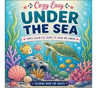 Cozy Easy Under the Sea Coloring Book: Simple Ocean Life Scenes to Color and Unwind with Calm Underwater Moments and Relaxing Designs