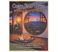 Cozy Edo Town: A Bold & Easy Ukiyo-e Inspired Coloring Book for Adults: Bold & Easy Ukiyo-e Inspired Designs of Old Japan: Includes Full-Color ... and Beginners (Cozy Seasons of Japan)