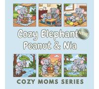 Cozy Elephant Mom: Peanut & Nia: A Bold & Easy Coloring Book of 50 Cozy Elephant Family Moments for the Whole Family to Enjoy Together (Cozy Moms Series)
