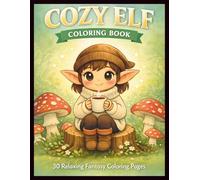 Cozy Elf Coloring Book: Cute and Relaxing Fantasy Coloring Pages for Stress Relief, Cozy Vibes and Magical Moments