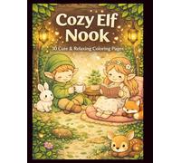 Cozy Elf Nook: 30 Cute & Relaxing Coloring Pages for Stress Relief and Mindfulness