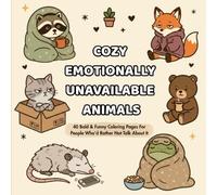 Cozy Emotionally Unavailable Animals: A Cozy Coloring Book of Cute Animals with Emotionally Unavailable Attitudes