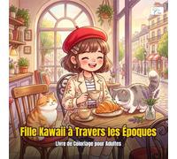 Cozy Eras Girl - Fille Kawaii à Travers les Époques - Livre de Coloriage pour Adultes: 60 Scènes Nostalgiques avec Chats Compagnons, de l’Ère Victorienne aux Années 90