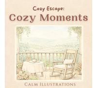 Cozy Escape: Cozy Moments: Calming Nature Illustrations for Relaxation and Stress Relief