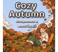 Cozy Escape: Herbst Malbuch für Erwachsene: Entspannende und niedliche Ausmalbilder mit gemütlichen Herbstszenen, warmen Momenten und ruhiger Atmosphäre (Cozy malbuch)