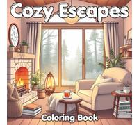 Cozy Escapes: 50 Cozy Scenes to Color: Cabins, Reading Nooks, Fireplaces & Peaceful Nature for Relaxation and Stress Relief