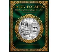 Cozy Escapes: 50 Relaxing Coloring Pages for Adults: Cottages, Cafés, Gardens & Magical Spaces