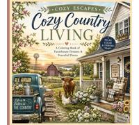 "Cozy Escapes" Cozy Country Living: A Cozy Coloring Book of Farmhouses, Barns, Wildflowers, Country Roads, and Peaceful Rural Retreats