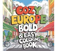 Cozy Europe Bold and Easy Coloring Book: A Relaxing Collection of 166 Cozy European Scenes to Color | Bold & Easy Designs Featuring Charming Villages, ... Coloring Pages for Stress Relief, and Calm.