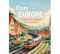 Cozy Europe - Livre de coloriage facile et relaxant: Voyage relaxant à travers l’Europe : cafés charmants, villages pittoresques, paysages doux et moments cocooning à colorier