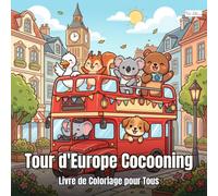 Cozy Europe - Tour d'Europe Cocooning - Livre de Coloriage pour Adultes et Enfants: 60 pages avec des animaux voyageant en bus a travers l'Europe