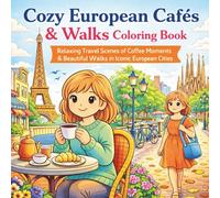 Cozy European Cafés & Walks Coloring Book: Relaxing Travel Scenes of Coffee Moments & Beautiful Walks in Iconic European Cities for Adults and Teens