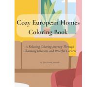 Cozy European Homes Coloring Book for Adults: Beautiful Relaxing Interiors, Peaceful Rooms, and Charming Home Scenes for Stress Relief and Creativity