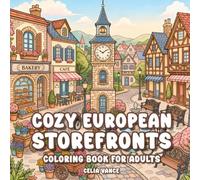 Cozy European Storefronts Coloring Book for Adults: Charming Street Landscape Scenes, Cafes & Flower Shops | Stress Relief & Mindful Relaxation (Peaceful Escapes)