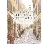 Cozy European Streets & Cafés: A Relaxing Adult Coloring Book (European Escapes Coloring Series)
