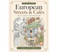 Cozy European Streets & Cafés: An Adult Coloring Book with 50 Relaxing Designs