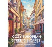 Cozy European Streets & Cafés vol.3: Relaxing Adult Coloring Book Featuring Charming Old Towns, Cozy Cafés and Timeless European Scenes (European Escapes Coloring Series)