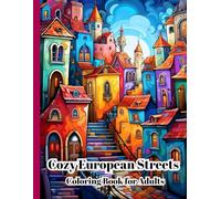 Cozy European Streets Coloring Book For Adults: A Relaxing Coloring Journey Through Classic European Buildings, Historic Streets & Timeless Urban Scenery, Size 8.5x11 Inch, 100 Single Page