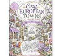 Cozy European Towns: 50 Beautiful Fairytale Villages, Storybook Houses, Charming Streets, Magical Castles & Whimsical Architecture ..Relaxing Adult ... Stress Relief, Mindfulness & Creative Escape