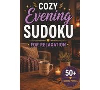 Cozy Evening Sudoku for Relaxation: 50+ Sudoku Puzzles with Solutions | Easy, Normal & Hard Levels