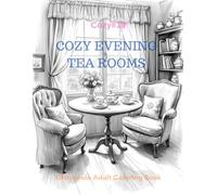 Cozy Evening Tea Rooms: A Grayscale Adult Coloring Book for Warm, Quiet Evenings (The Cozy Series)