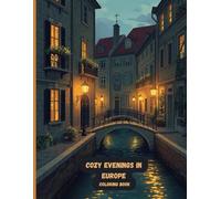 Cozy Evenings in Europe Coloring Book: Warm Lights, Quiet Streets, and Peaceful Night Scenes for Relaxing Adult Coloring