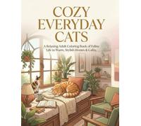 COZY EVERYDAY CATS: A Relaxing Adult Coloring Book of Feline Life in Warm, Stylish Homes & Cafés.