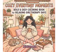 Cozy Everyday Moments: Bold & Easy Coloring Book for Relaxing Girl Therapy Days: Simple, Cute & Stress-Free Pages of Coffee in Bed, Journaling, Lazy Sundays, Tea with Pets & Soft Life Rituals