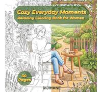 Cozy Everyday Moments Coloring Book: Relaxing Coloring Book for Women Featuring Cozy Homes, Self-Care, Reading, Plants, Cats & Peaceful Daily Scenes
