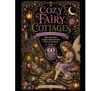 Cozy Fairy Cottages: A Cozy Fantasy Coloring Book Filled with Fairy Cottages, Woodland Friends, Flowers, and Enchanted Forest Scenes (Mandala Escape Coloring Series)