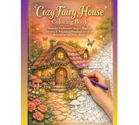 Cozy Fairy House Coloring Book: Beautiful Enchanted Cottages, Magical Gardens & Whimsical Woodland Scenes for Relaxation and Stress Relief