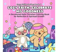 Cozy Faith: Celebrating His Goodness: A Devotional-Style Christian Coloring Book for Reflection & Spiritual Growth for Adults & Teens