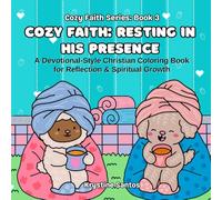 Cozy Faith: Resting in His Presence: A Devotional-Style Christian Coloring Book for Reflection & Spiritual Growth for Adults & Teens