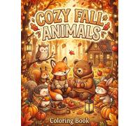 Cozy Fall Animals: A Bold and Easy Fall Coloring Book of Cute Woodland Animals, Adorable Critters in Cozy Places, and Charming Autumn Aesthetic Pages ... Beginners) (Happy Halloween Coloring Series)
