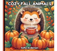 Cozy Fall Animals: Cute & Comfy Woodland Animals Coloring Book For Adults, Teens And Kids, Autumn Designs For Stress Relief And Relaxation