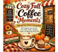 Cozy Fall Coffee Moments: Bold and Easy Autumn Coloring Book with Pumpkin Spice Drinks, Cozy Cafés, Books, Sweaters, Leaves, and Relaxing Fall Scenes (Cozy Coloring Adventures Series)