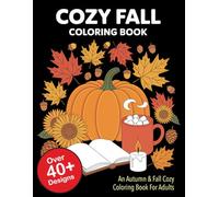 Cozy Fall Coloring Book: An Autumn & Fall Cozy Coloring Book For Adults