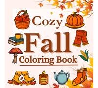 Cozy Fall Coloring Book: Bold and Easy Autumn Designs with Pumpkins, Leaves, Scarecrow, Comfy Vibes, and Cozy Outfits for Adults, Teens, and Kids to ... Relief with Charming Scenes This Cozy Season