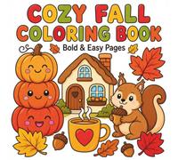 Cozy Fall Coloring Book Bold & Easy Pages: A Cute and Cozy Autumn Coloring Book for Kids and Adults with Big Simple Pages, Pumpkins, Animals, Leaves, and Fall Scenes