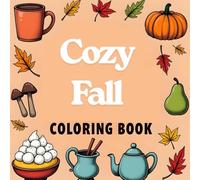 Cozy Fall Coloring Book: Easy Autumn Vibes for Adults, Teens, Kids, Girls, and Friends: Cute & Comfy Fall Scenes with Easy Relaxing Designs.