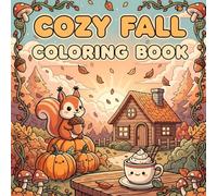 Cozy Fall Coloring Book for Adults: Relaxing Autumn Scenes with Pumpkins, Falling Leaves, Cozy Cabins, Forest Animals, and Harvest Charm to Inspire Calm, Creativity, and Stress Relief