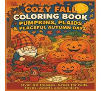 Cozy Fall Coloring Book - Pumpkins, Plaids & Peaceful Autumn Days: A Whimsical Autumn Coloring Adventure - 103 Pages of Pumpkins, Plaids, and Cozy ... for Quiet Time, Holidays, and Relaxation