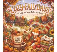 Cozy Fall Days: Autumn Coloring Book: 50 Cute & Cozy Fall Coloring Pages for Adults and Teens, Relaxing Autumn Designs with Leaves, Animals, Apples, Pumpkins & More