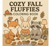 Cozy Fall Fluffies Coloring Book: Cute and Cozy Fall Moments with Adorable Autumn Animal Scenes for Relaxation and Joy (World of Fluffies)