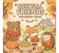Cozy Fall Friends Coloring Book: 50 Intricate Coloring Pages Featuring Wholesome Autumn Scenes and Woodland Animals, Bears, Foxes, Hedgehogs, and ... Preparing for Harvest, Home, and Thanksgiving