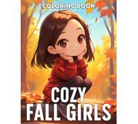 Cozy Fall Girls Coloring Book: Chibi Autumn Coloring Pages with Cute Outfits, Comfy Vibes, and Fall Adventures Illustrations, Special Gift For All Ages Fun & Relaxation