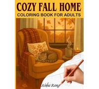 Cozy Fall Home - Coloring Book for Adults: 50 Drawings of Relaxing Seasonal Interiors to Color: Warm Scenes with Candles, Blankets, and Autumn Vibes (Adult coloring book for relaxation)